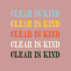 Clear Is Kind